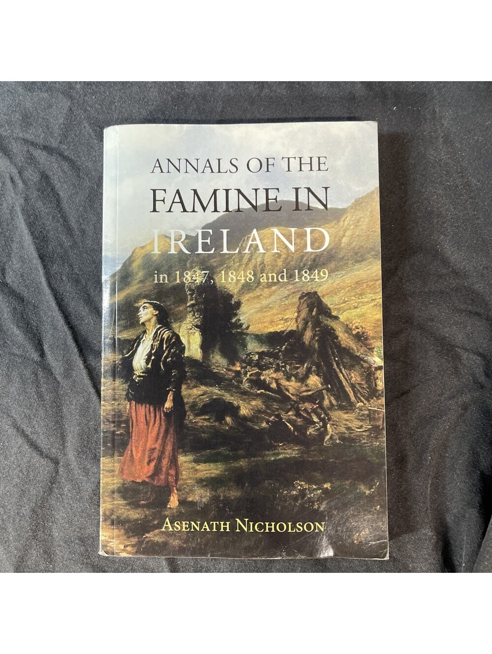 ANNALS OF THE FAMINE IN IRELAND, IN 1847, 1848, AND 1849 By Asenath Nicholson
